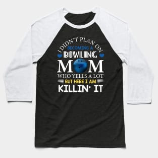 I Didn't Plan On Becoming A Bowling Mom Baseball T-Shirt